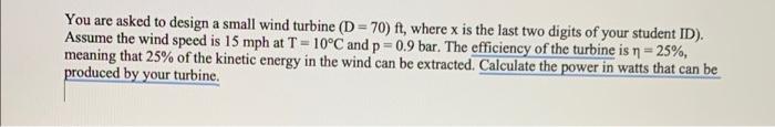 You Are Asked To Design A Small Wind Turbine D 70 Ft Where X Is The Last Two Digits Of Your Student Id Assume The W 1