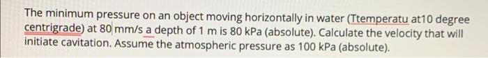 The Minimum Pressure On An Object Moving Horizontally In Water Ttemperatu At10 Degree Centrigrade At 80 Mm S A Depth O 1