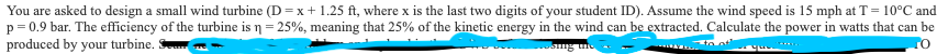 You Are Asked To Design A Small Wind Turbine D X 1 25 Ft Where X Is The Last Two Digits Of Your Student Id Assume Th 1