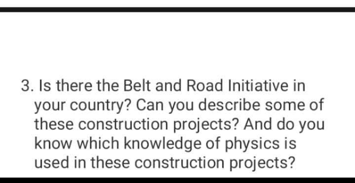 3 Is There The Belt And Road Initiative In Your Country Can You Describe Some Of These Construction Projects And Do Y 1