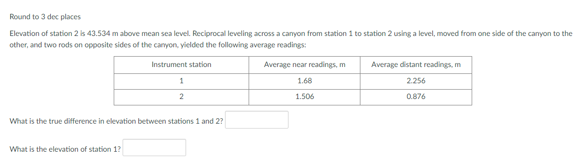 Round To 3 Dec Places Elevation Of Station 2 Is 43 534 M Above Mean Sea Level Reciprocal Leveling Across A Canyon From 1