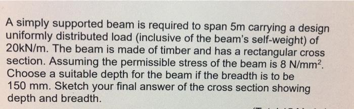 A Simply Supported Beam Is Required To Span 5m Carrying A Design Uniformly Distributed Load Inclusive Of The Beam S Sel 1