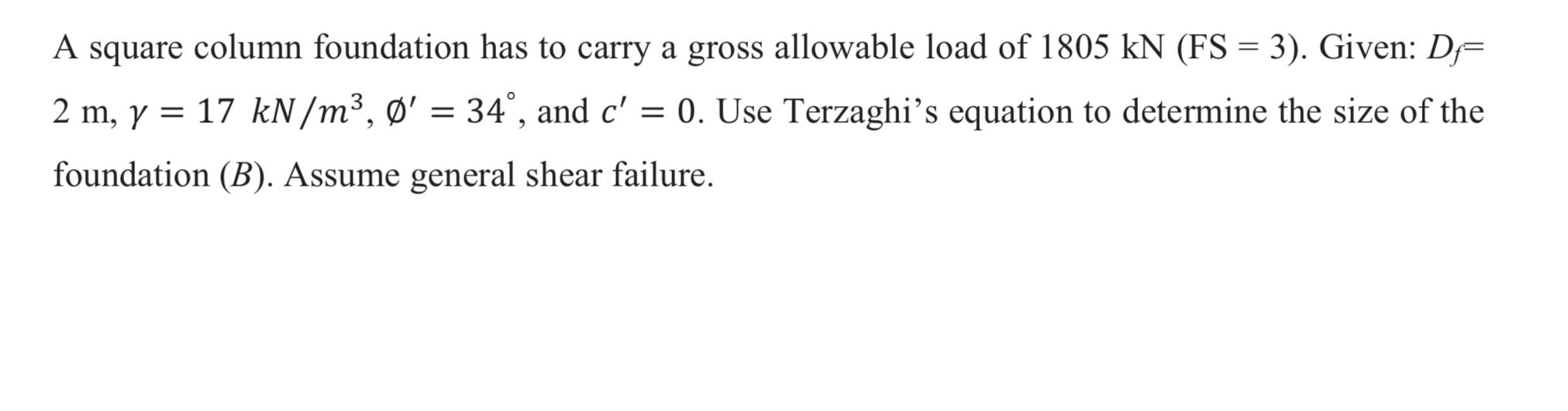 A Square Column Foundation Has To Carry A Gross Allowable Load Of 1805 Kn Fs 3 Given D 2 M Y 17 Kn M O 34 1