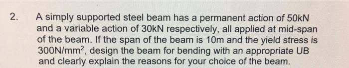 2 A Simply Supported Steel Beam Has A Permanent Action Of 50kn And A Variable Action Of 30kn Respectively All Applied 1