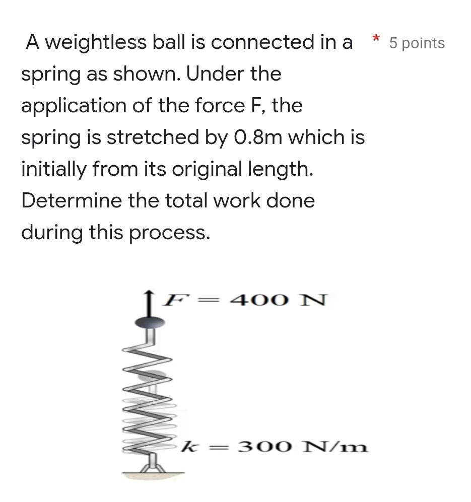 A Weightless Ball Is Connected In A Spring As Shown Under The Application Of The Force F The Spring Is Stretched By 1