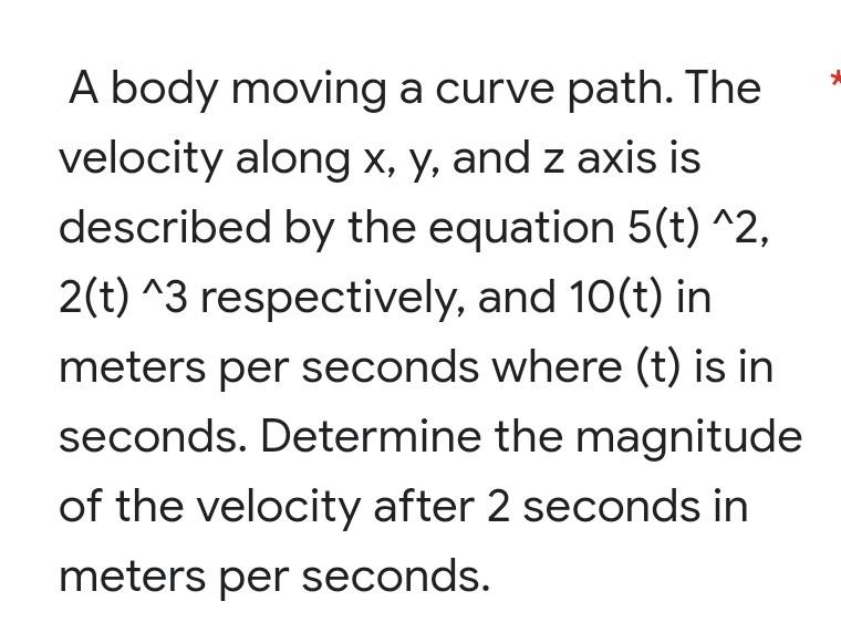 A Body Moving A Curve Path The Velocity Along X Y And Z Axis Is Described By The Equation 5 T 2 2 T 3 Respective 1