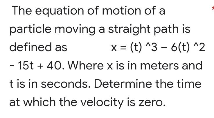 The Equation Of Motion Of A Particle Moving A Straight Path Is Defined As X T 3 6 T 2 15t 40 Where X Is In M 1