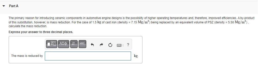 Part A The Primary Reason For Introducing Ceramic Components In Automotive Engine Designs Is The Possibility Of Higher 1