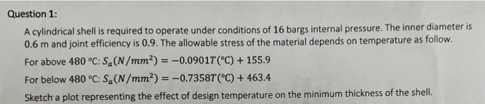 Question 1 A Cylindrical Shell Is Required To Operate Under Conditions Of 16 Bargs Internal Pressure The Inner Diamete 1