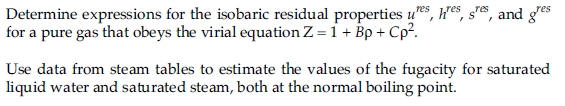 Determine Expressions For The Isobaric Residual Properties Ures Res Ses And Gres For A Pure Gas That Obeys The Virial 1