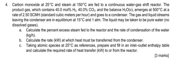 4 Carbon Monoxide At 25 C And Steam At 150 C Are Fed To A Continuous Water Gas Shift Reactor The Product Gas Which Co 1