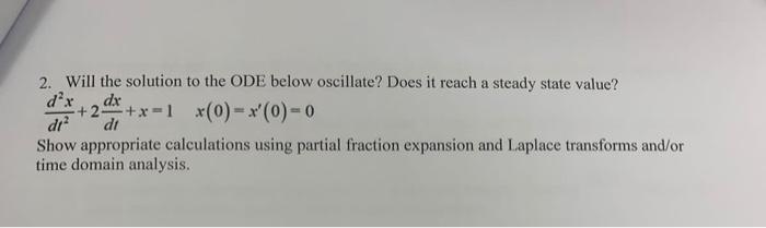 2 Will The Solution To The Ode Below Oscillate Does It Reach A Steady State Value D X Dx 24 X 1 X 0 X 0 0 Dt Dt 1