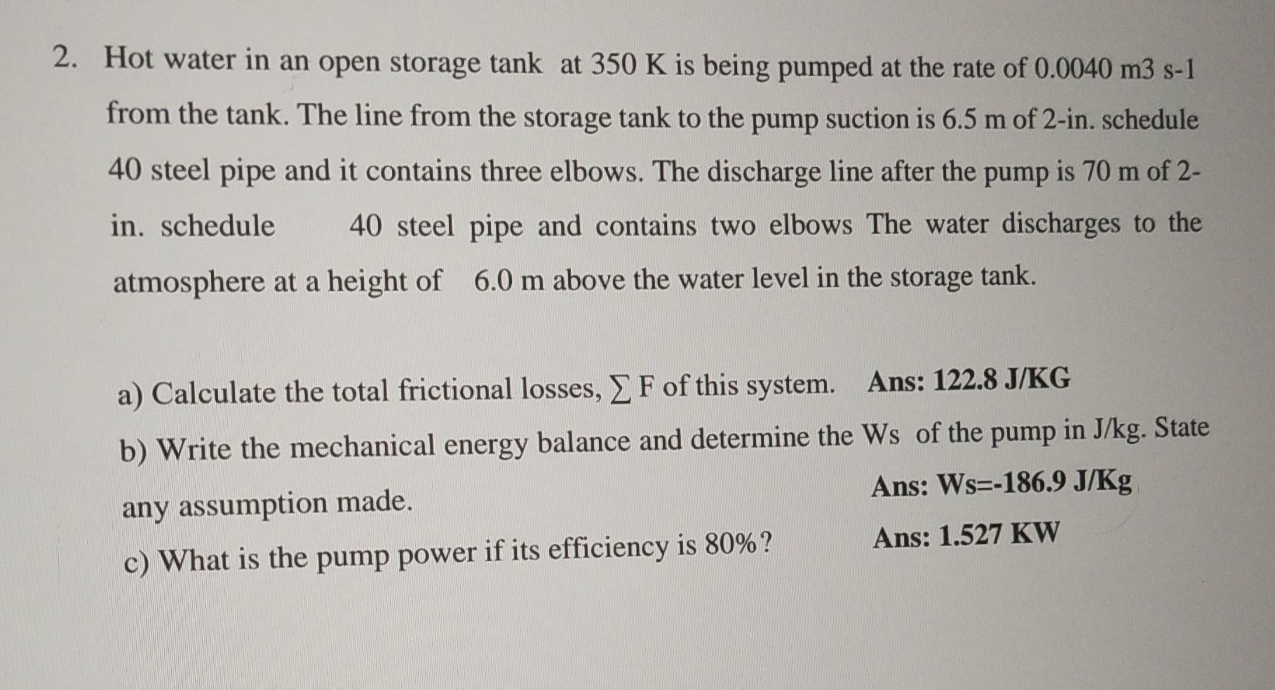 2 Hot Water In An Open Storage Tank At 350 K Is Being Pumped At The Rate Of 0 0040 M3 S 1 From The Tank The Line From 1