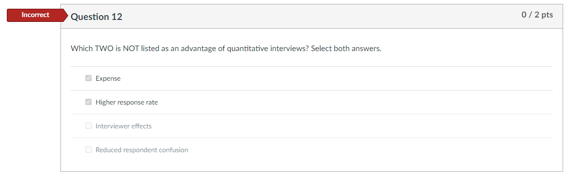 Incorrect Question 12 Which Two Is Not Listed As An Advantage Of Quantitative Interviews Select Both Answers Expense 1