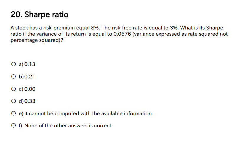 20 Sharpe Ratio A Stock Has A Risk Premium Equal 8 The Risk Free Rate Is Equal To 3 What Is Its Sharpe Ratio If The 1