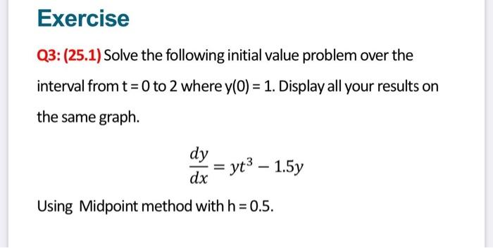 Exercise Q3 25 1 Solve The Following Initial Value Problem Over The Interval From T 0 To 2 Where Y 0 1 Display 1