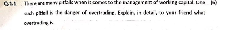 Q 1 1 There Are Many Pitfalls When It Comes To The Management Of Working Capital One 6 Such Pitfall Is The Danger Of 1