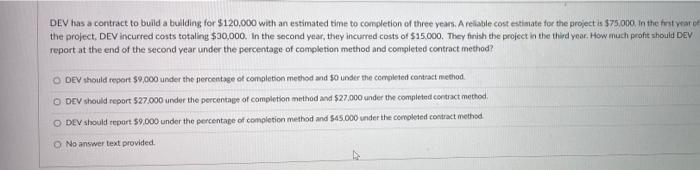 Dev Has A Contract To Build A Building For 120 000 With An Estimated Time To Completion Of Three Years A Reliable Cost 1
