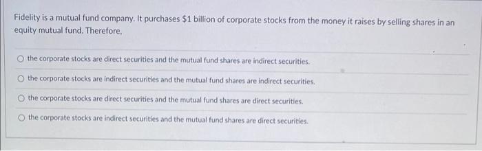 Fidelity Is A Mutual Fund Company It Purchases 1 Billion Of Corporate Stocks From The Money It Raises By Selling Share 1