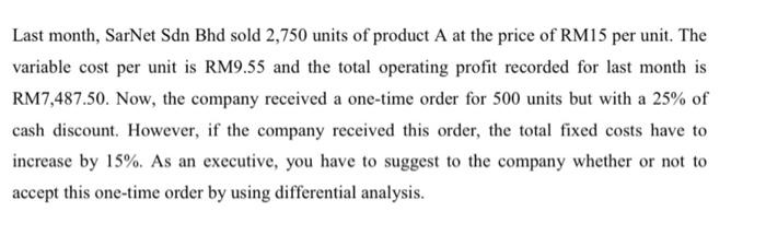 Last Month Sarnet Sdn Bhd Sold 2 750 Units Of Product A At The Price Of Rm15 Per Unit The Variable Cost Per Unit Is Rm 1