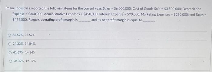 Rogue Industries Reported The Following Items For The Current Year Sales 6 000 000 Cost Of Goods Sold 3 500 000 D 1