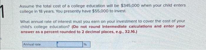 Assume The Total Cost Of A College Education Will Be 345 000 When Your Child Enters College In 18 Years You Presently 1