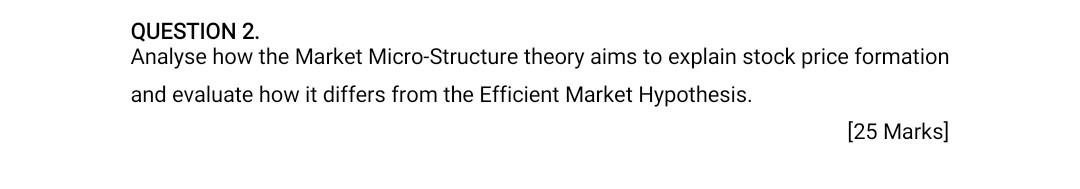 Question 2 Analyse How The Market Micro Structure Theory Aims To Explain Stock Price Formation And Evaluate How It Diff 1