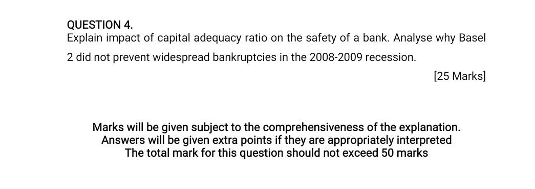 Question 4 Explain Impact Of Capital Adequacy Ratio On The Safety Of A Bank Analyse Why Basel 2 Did Not Prevent Widesp 1