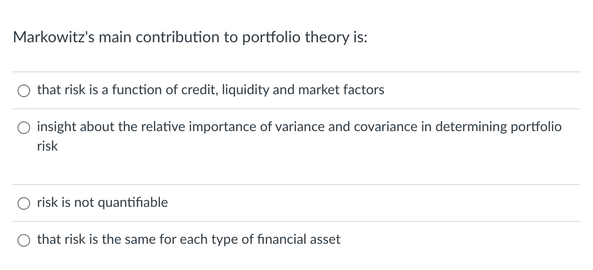 Markowitz S Main Contribution To Portfolio Theory Is That Risk Is A Function Of Credit Liquidity And Market Factors In 1