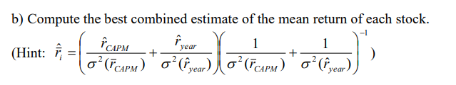 B Compute The Best Combined Estimate Of The Mean Return Of Each Stock Capm I 1 1 Year Hint F Fcapm Year 1