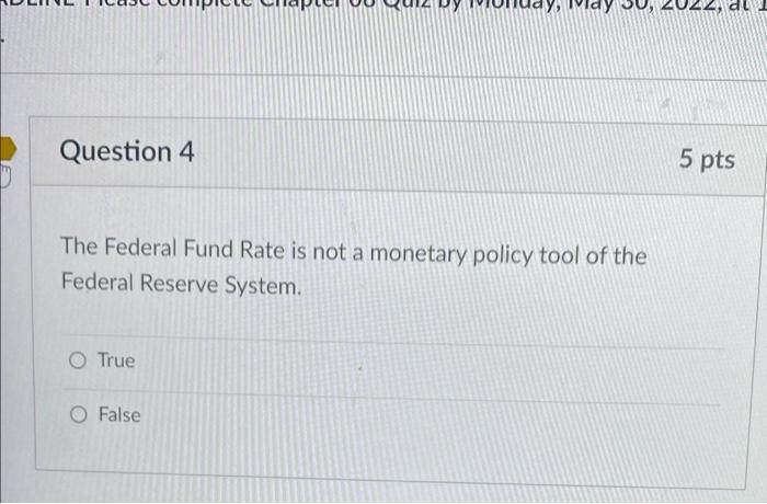 Question 4 The Federal Fund Rate Is Not A Monetary Policy Tool Of The Federal Reserve System O True False 5 Pts Questi 1
