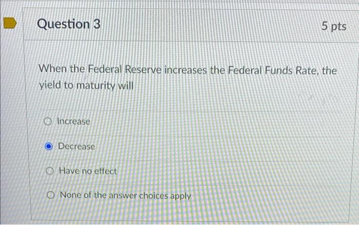 Question 4 The Federal Fund Rate Is Not A Monetary Policy Tool Of The Federal Reserve System O True False 5 Pts Questi 2