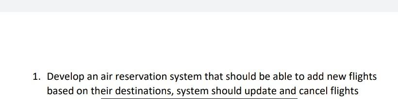 1 Develop An Air Reservation System That Should Be Able To Add New Flights Based On Their Destinations System Should U 1
