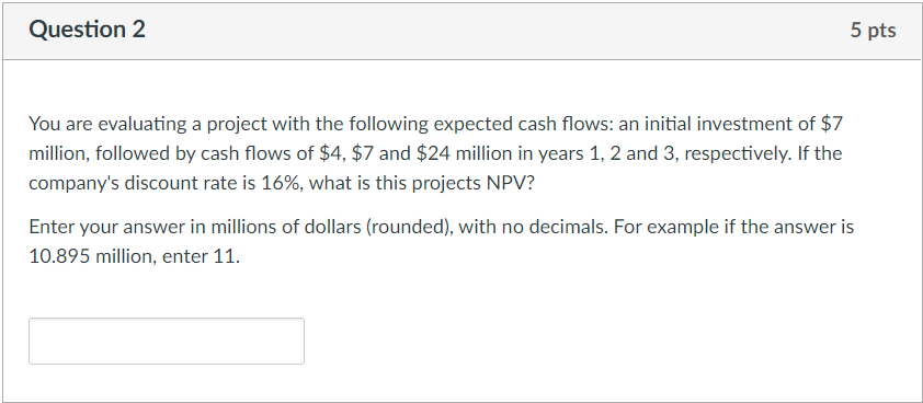 Question 2 5 Pts You Are Evaluating A Project With The Following Expected Cash Flows An Initial Investment Of 7 Millio 1