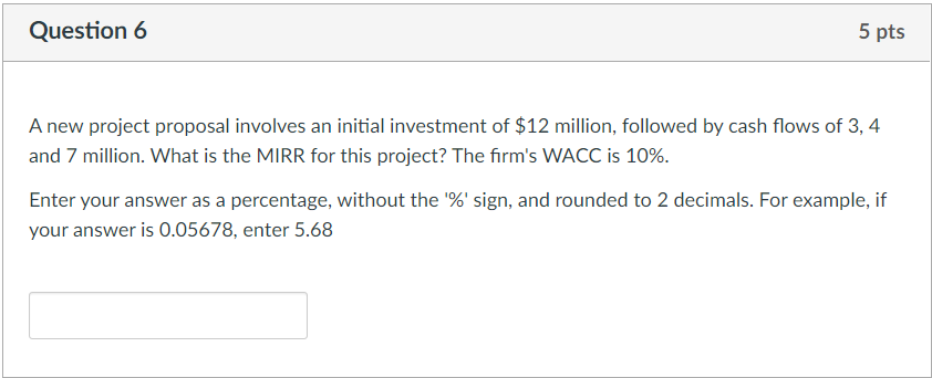 Question 6 5 Pts A New Project Proposal Involves An Initial Investment Of 12 Million Followed By Cash Flows Of 3 4 An 1