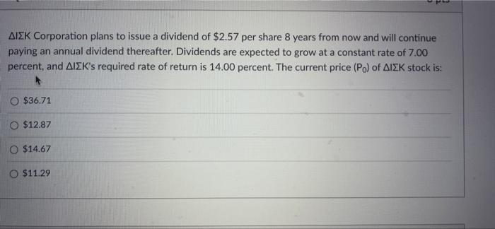 Aizk Corporation Plans To Issue A Dividend Of 2 57 Per Share 8 Years From Now And Will Continue Paying An Annual Divide 1
