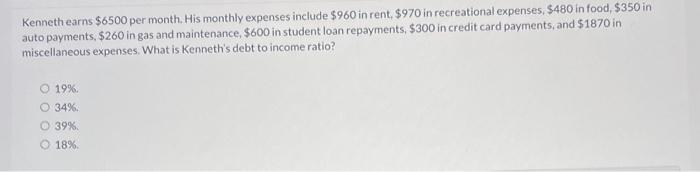 Kenneth Earns 6500 Per Month His Monthly Expenses Include 960 In Rent 970 In Recreational Expenses 480 In Food 1