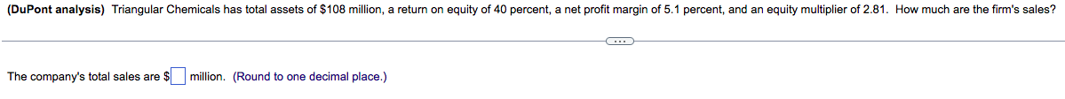 Dupont Analysis Triangular Chemicals Has Total Assets Of 108 Million A Return On Equity Of 40 Percent A Net Profit 1