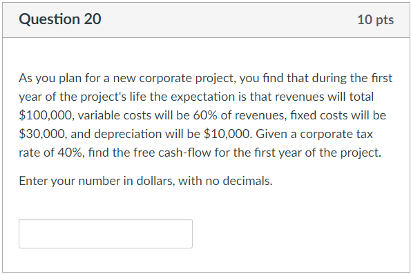 Question 20 10 Pts As You Plan For A New Corporate Project You Find That During The First Year Of The Project S Life Th 1