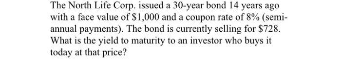 The North Life Corp Issued A 30 Year Bond 14 Years Ago With A Face Value Of 1 000 And A Coupon Rate Of 8 Semi Annua 1