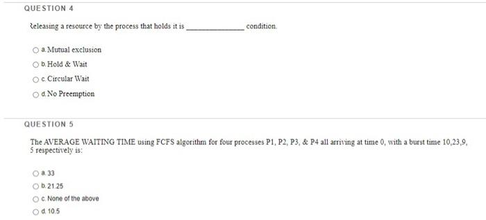 Question 4 Leleasing A Resource By The Process That Holds It Is Condition A Mutual Exclusion Ob Hold Wait Oc Circular 1