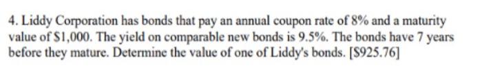 4 Liddy Corporation Has Bonds That Pay An Annual Coupon Rate Of 8 And A Maturity Value Of 1 000 The Yield On Compara 1