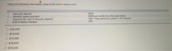 Using The Following Information What Is The Cost To Lease A Car Security Deposit Monthly Lease Payment Opportunity Cos 1