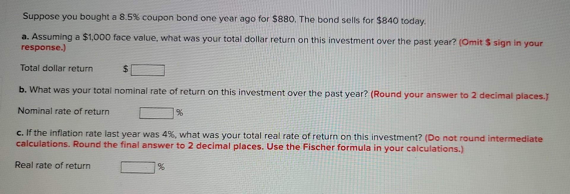 Suppose You Bought A 8 5 Coupon Bond One Year Ago For 880 The Bond Sells For 840 Today A Assuming A 1 000 Face Va 1