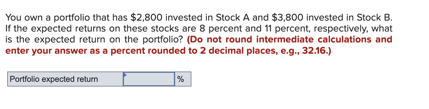 You Own A Portfolio That Has 2 800 Invested In Stock A And 3 800 Invested In Stock B If The Expected Returns On These 1