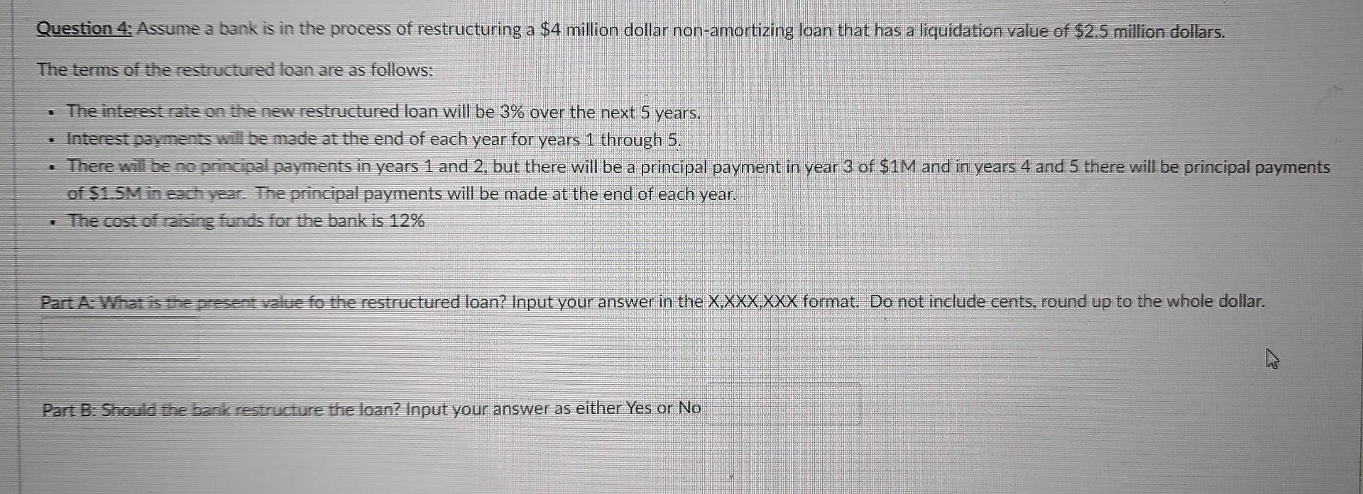 Question 4 Assume A Bank Is In The Process Of Restructuring A 4 Million Dollar Non Amortizing Loan That Has A Liquidat 1