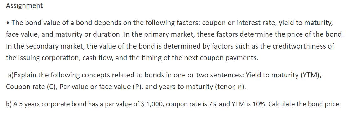 Assignment The Bond Value Of A Bond Depends On The Following Factors Coupon Or Interest Rate Yield To Maturity Face 1