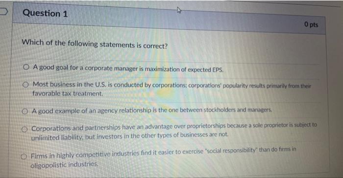 Question 1 0 Pts Which Of The Following Statements Is Correct O A Good Goal For A Corporate Manager Is Maximization Of 1
