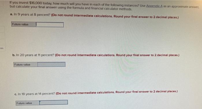 If You Invest 16 000 Today How Much Will You Have In Each Of The Following Instances Use Appendix A As An Approximate 1