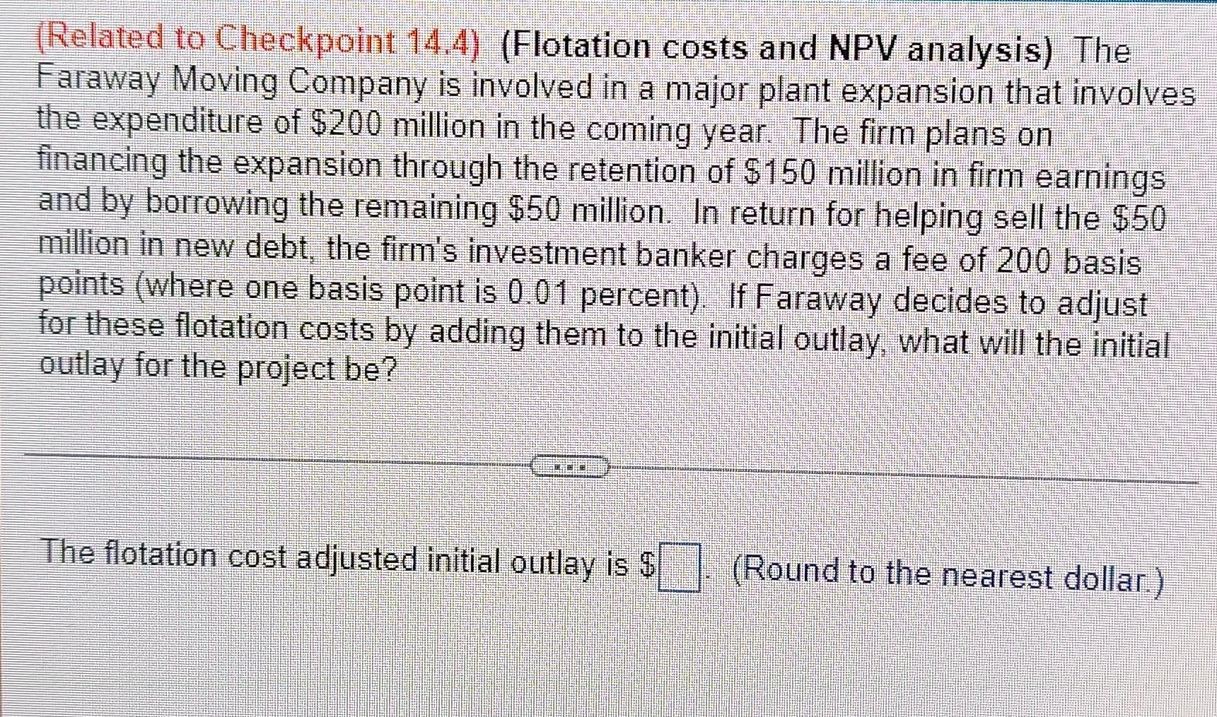 Related To Checkpoint 14 4 Flotation Costs And Npv Analysis The Faraway Moving Company Is Involved In A Major Plant 1